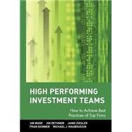 High Performing Investment Teams How to Achieve Best Practices of Top Firms by Ware, Jim; Dethmer, Jim; Ziegler, Jamie; Skinner, Fran; Mauboussin, Michael J., 9780471770787