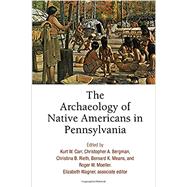 The Archaeology of Native Americans in Pennsylvania by Carr, Kurt W.; Bergman, Christopher A.; Rieth, Christina B.; Means, Bernard K.; Moeller, Roger W., 9780812250787