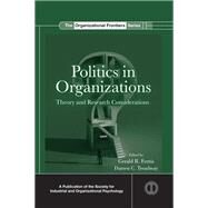 Politics in Organizations: Theory and Research Considerations by Ferris; Gerald R., 9780815390787