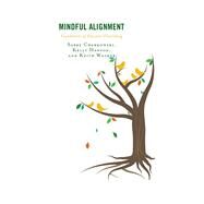 Mindful Alignment Foundations of Educator Flourishing by Cherkowski, Sabre; Hanson, Kelly; Walker, Keith, 9781498570787