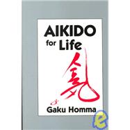 Aikido for Life by HOMMA, GAKU, 9781556430787