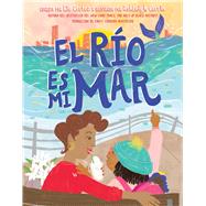 El ro es mi mar (The River Is My Ocean) by Cortez, Rio; Corrin, Ashleigh; Carrero Mustelier, Emily, 9781665950787