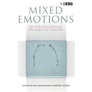 Mixed Emotions Anthropological Studies of Feeling by Milton, Kay; Svasek, Marushka, 9781845200787