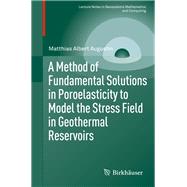 A Method of Fundamental Solutions in Poroelasticity to Model the Stress Field in Geothermal Reservoirs by Augustin, Matthias Albert, 9783319170787