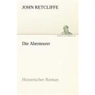 Die Abenteurer: Historischer Roman by Retcliffe, John, 9783842410787