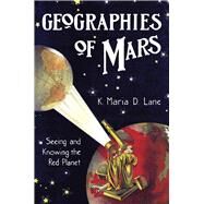 Geographies of Mars by Lane, K. Maria D., 9780226470788