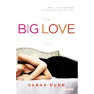 The Big Love A Novel by Dunn, Sarah, 9780316010788