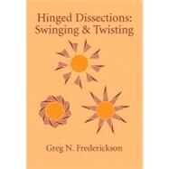 Hinged Dissections: Swinging and Twisting by Greg N. Frederickson, 9780521010788