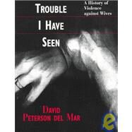 What Trouble I Have Seen by Mar, David Peterson Del, 9780674950788