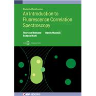 Introduction to Fluorescence Correlation Spectroscopy by Professor Wohland, Thorsten; Professor Maiti, Sudipta; Professor Machan, Radek, 9780750320788