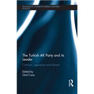 The Turkish AK Party and its Leader: Criticism, Opposition and Dissent by Cizre; Umit, 9781138640788