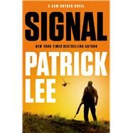 Signal A Sam Dryden Novel by Lee, Patrick, 9781250030788