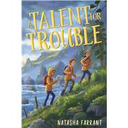 A Talent for Trouble by Farrant, Natasha, 9781328580788