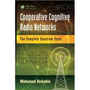 Cooperative Cognitive Radio Networks: The Complete Spectrum Cycle by Ibnkahla; Mohamed, 9781466570788
