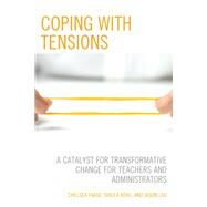 Coping With Tensions A Catalyst for Transformative Change for Teachers and Administrators by Faase, Chelsea; Kohl, Sheila; Lau, Jason, 9781475860788