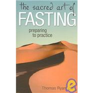 The Sacred Art Of Fasting by Ryan, Thomas, 9781594730788