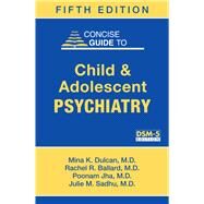 Concise Guide to Child and Adolescent Psychiatry by Dulcan, Mina K., M.D.; Ballard, Rachel R., M.D.; Jha, Poonam, M.D.; Sadhu, Julie M., M.D., 9781615370788