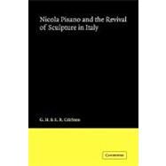 Nicola Pisano and the Revival of Sculpture in Italy by G. H. Crichton , E. R. Crichton, 9780521170789