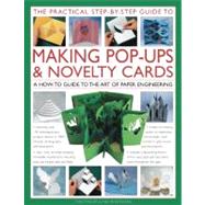 The Practical Step-by-Step Guide to Making Pop-Ups & Novelty Cards A how-to guide to the art of paper engineering, featuring over 100 techniques and projects shown in 1000 fantastic photographs and illustrations by Phillips, Trish, 9780754820789
