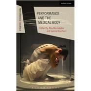 Performance and the Medical Body by Mermikides, Alex; Bouchard, Gianna; Shaughnessy, Nicola; Lutterbie, John, 9781472570789