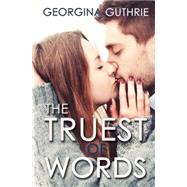 The Truest of Words by Guthrie, Georgina, 9781623420789