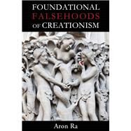 Foundational Falsehoods of Creationism by Ra, Aron, 9781634310789