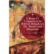 A Readers Companion to Mikhail Bulgakovs the Master and Margarita by Curtis, J. A. E., 9781644690789