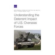 Understanding the Deterrent Impact of U.s. Overseas Forces by Frederick, Bryan; Watts, Stephen; Lane, Matthew; Doll, Abby; Rhoades, Ashley L., 9781977400789