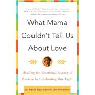 What Mama Couldn't Tell Us About Love by Richardson, Brenda Lane, 9780060930790