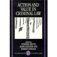 Action and Value in Criminal Law by Shute, Stephen; Gardner, John; Horder, Jeremy, 9780198260790