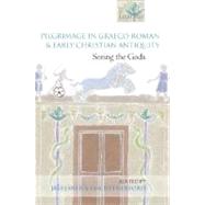 Pilgrimage in Graeco-Roman and Early Christian Antiquity Seeing the Gods by Elsner, Jas'; Rutherford, Ian, 9780199250790