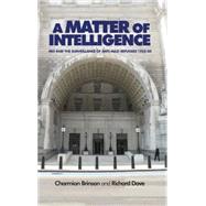 A Matter of Intelligence MI5 and the surveillance of anti-Nazi refugees, 1933-50 by Brinson, Charmian; Dove, Richard, 9780719090790