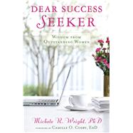 Dear Success Seeker Wisdom from Outstanding Women by Wright, Michele R.; Cosby, Camille O., 9781416570790