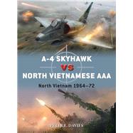 A-4 Skyhawk Vs North Vietnamese AAA by Davies, Peter E.; Laurier, Jim; Hector, Gareth, 9781472840790