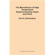 The Manufacture of High Temperature Superconducting Tapes and Films by Richardson, Kurt A., 9781581120790