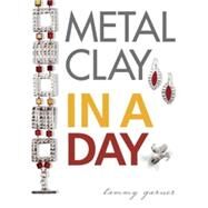 Metal Clay In A Day by Garner, Tammy, 9781600610790