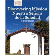 Discovering Mission Nuestra Senora De La Soledad by Anderson, Zachary, 9781627130790