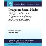 Images in Social Media by rnager, Susanne; Lund, Haakon; Marchionini, Gary, 9781681730790