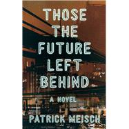 Those the Future Left Behind by Patrick Meisch, 9781684630790