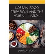 Korean Food Television and the Korean Nation by Jeong, Jaehyeon, 9781793600790