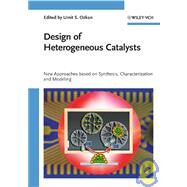 Design of Heterogeneous Catalysts New Approaches based on Synthesis, Characterization and Modeling by Ozkan, Umit S., 9783527320790