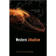 Western Jihadism A Thirty Year History by Klausen, Jytte, 9780198870791