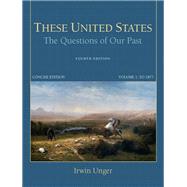These United States The Questions of Our Past, Concise Edition, Volume 1 by Unger, Irwin, 9780205790791