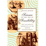 Science in the Age of Sensibility: The Sentimental Empiricists of the French Enlightment by Riskin, Jessica, 9780226720791