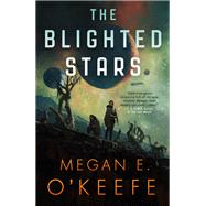 The Blighted Stars by O'Keefe, Megan E., 9780316290791