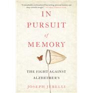 In Pursuit of Memory The Fight Against Alzheimer's by Jebelli, Joseph, 9780316360791