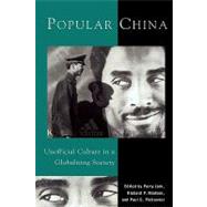 Popular China Unofficial Culture in a Globalizing Society by Link, Perry; Madsen, Richard P.; Pickowicz, Paul G., 9780742510791