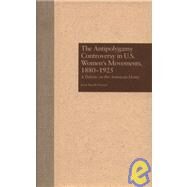 The Antipolygamy Controversy in U.S. Women's Movements, 1880-1925 by Smyth Iversen,Joan, 9780815320791