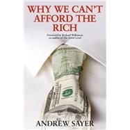 Why We Can't Afford the Rich by Sayer, Andrew, 9781447320791