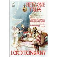 Fifty-One Tales by Dunsany, Edward John Moreton, 9781587150791